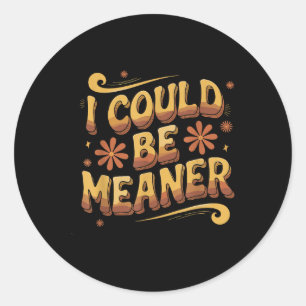 Groovy Funny Meme I Could Be Meaner Mannen Vrouwen Ronde Sticker