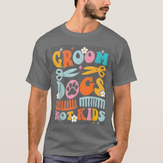 Groovy Groom Dogs Not Dog Groomer Pet grappig T-shirt