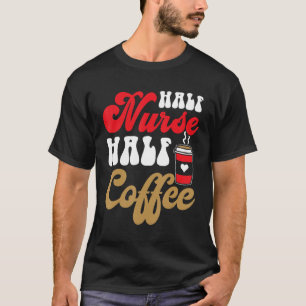 Groovy half verpleegster half koffie verpleegster  t-shirt