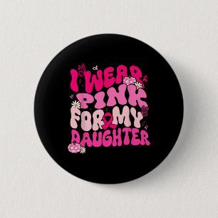 Groovy I Draag roze voor mijn dochter borstkanker  Ronde Button 5,7 Cm