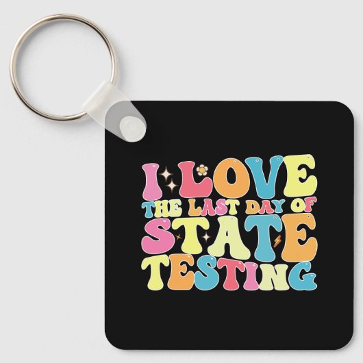 Groovy I Love the last Day of State Testing Test Sleutelhanger (Voorkant)