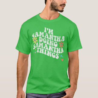 Groovy Ik ben SAMANTHA die SAMANTHAdingen doen Fun T-shirt