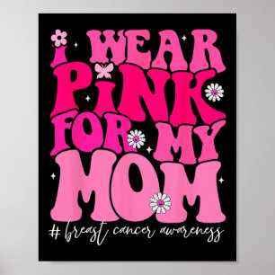 Groovy Ik Draag roze voor mijn moeder Borstkanker Poster