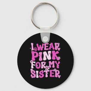 Groovy ik Draag roze voor mijn zuster Borstkanker  Sleutelhanger