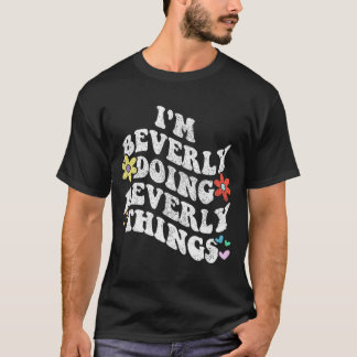 Groovy Im Beverly Doing Beverly Dingen Grappige Mo T-shirt