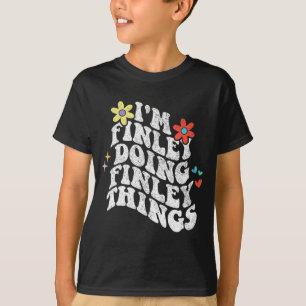 Groovy Im Finley Doing Finley Dingen Grappige Moed T-shirt