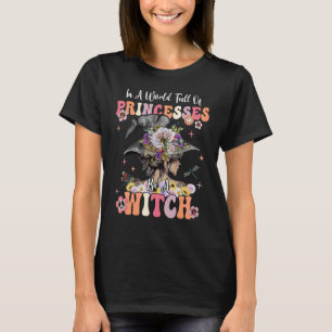 Groovy in een wereld vol prinsessen is een heks-ha t-shirt