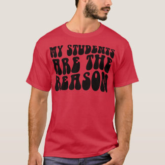 Groovy My Students Are The Reason Teacher Life Gif T-shirt