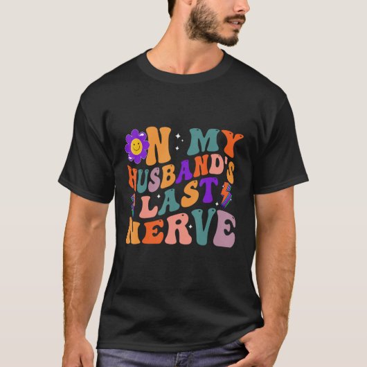 Groovy On My Husband s Last Nerve 3 T-shirt (Voorkant)
