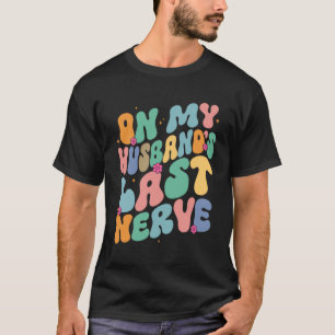 Groovy op de laatste zenuw van mijn man een moeder t-shirt