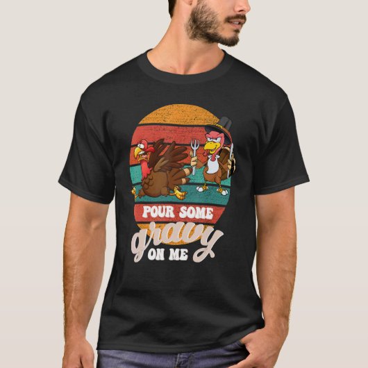 Groovy Pour Some Gravy on Me turkey is ready to ea T-shirt (Voorkant)