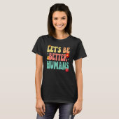 Groovy Retro Let's Be Better Humans T-shirt (Voorkant volledig)