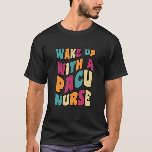 Groovy schattig wakker met een PACU VERPLEEGKUNDIG T-shirt (Voorkant)