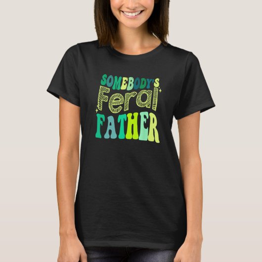 Groovy Somebody s Feral Father Retro Father s Day T-shirt (Voorkant)
