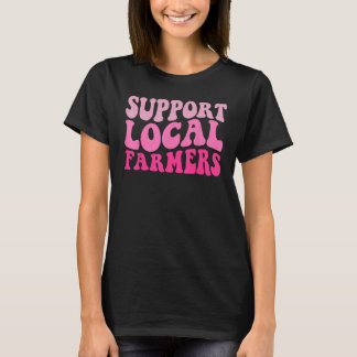 Groovy Steun uw lokale boeren lokale landbouw T-shirt