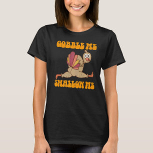 Groovy Thanksgiving Gobble Me Swallow me Turkey T-shirt
