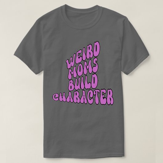 Groovy Weird Moms Build Character7 T-shirt (Design voorkant)