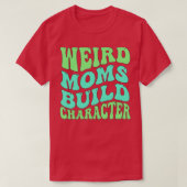 Groovy Weird Moms Build Character 129 T-shirt (Design voorkant)