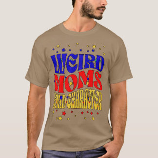 Groovy Weird Moms Build Character 191 T-shirt