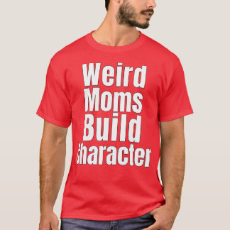 Groovy Weird Moms Build Character 262 T-shirt