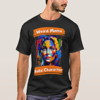 Groovy Weird Moms Build Character 281 T-shirt