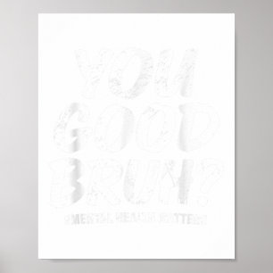 Groovy You Good Bruh Geestelijke Gezondheid Hersen Poster