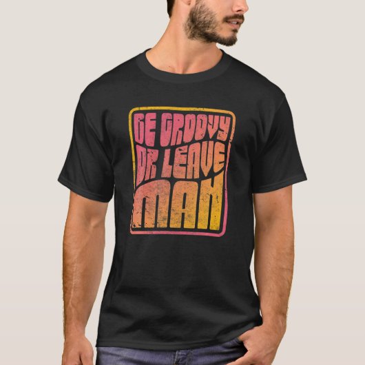 Groovy zijn of Man verlaten. Retro Style Hippie T-shirt (Voorkant)
