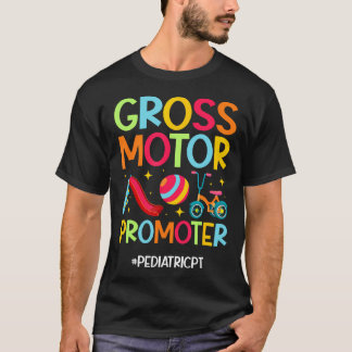 Gross Motor Promoter Pediatric Pt Pediatric Physic T-shirt