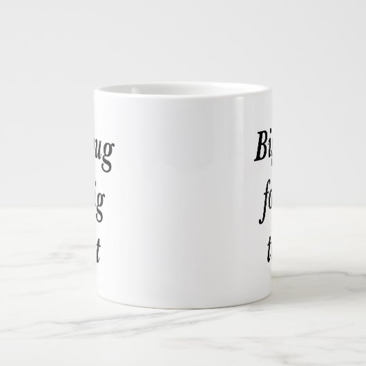 Grosse tasse pour une grosse soif (Devant)