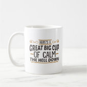 Grote beker van Calm The Hell Down Coffee Mok (Links)