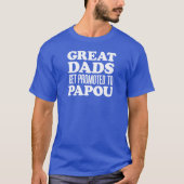 Grote Dads gepromoot naar Papou T-shirt (Voorkant)