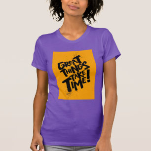 Grote dingen hebben tijd nodig! T-Shirt