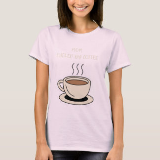 Grote koffie met de woorden "Mom, Fueled by Coffee T-shirt