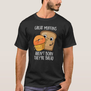 Grote muffins worden niet geboren, ze zijn donker t-shirt