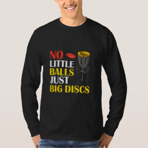Grote schijven Geen kleine ballen Funny Disk Golf T-shirt