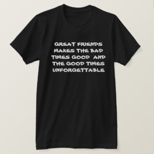 Grote vrienden maken de Bad Times Good Motivatie T T-shirt