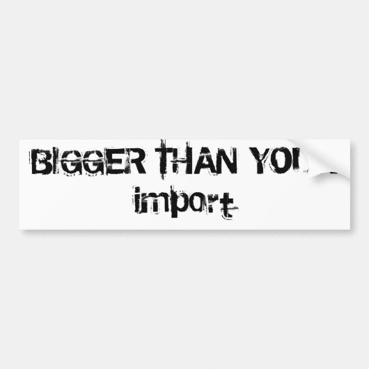 GROTER DAN UW import Bumpersticker (Voorkant)