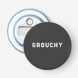 Grouchy Mood Funny Quote Bottle Opener