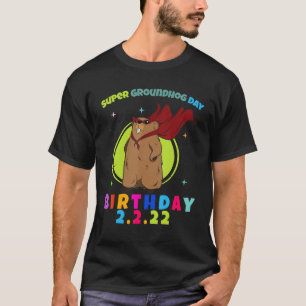 Groundhog Day Birthday 2 22 22 Birthday feb 2nd 20 T-shirt