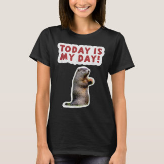 Groundhog Day Birthday Funny Gezegde Today is My D T-shirt