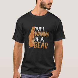 Groundhog Day Funny Quote: Ik wil een Beer worden T-shirt
