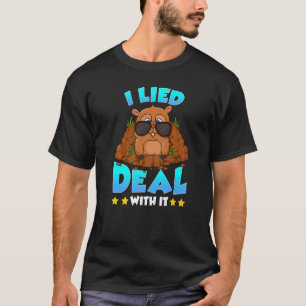 Groundhog Day I Lied Deal it Punxsutawney Ho T-shirt