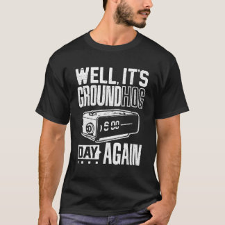 Groundhog Day Zijn Ground Hog Day Weer T T-shirt