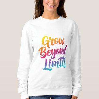 Grow Beyond Limits – Motivatie quote voor vrouwen Trui