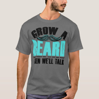 Grow een Beard dan Wex27ll Talk Funny Menx27s Gift T-shirt