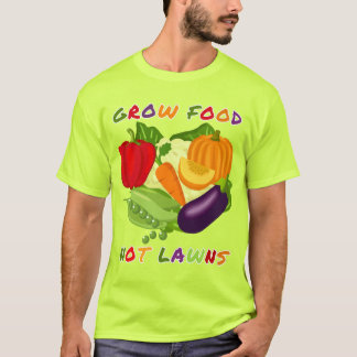 Grow Food Not Lawns Funny Gardening T-Shirt