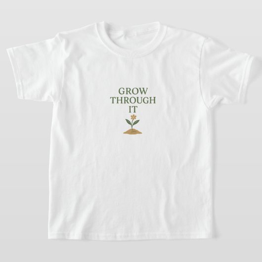 Grow Through It T-shirt (Laagn)