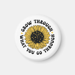 Grow through what you go through.  magneet