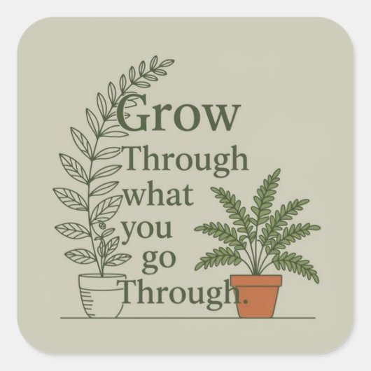 Grow through what you go through  vierkante sticker (Voorkant)