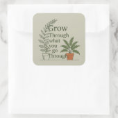 Grow through what you go through  vierkante sticker (Tas)